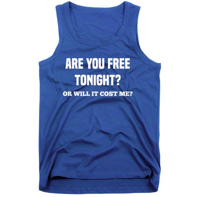 Are You Free Tonight Or Will It Gonna Cost Me? Gift Tank Top