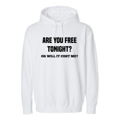 Are You Free Tonight Or Will It Gonna Cost Me? Gift Garment-Dyed Fleece Hoodie