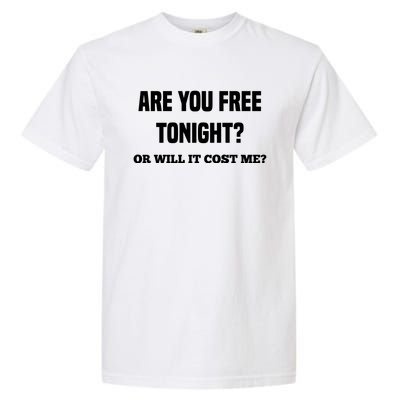 Are You Free Tonight Or Will It Gonna Cost Me? Gift Garment-Dyed Heavyweight T-Shirt