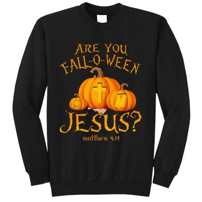 Are You Fall O Ween Jesus Christian Halloween Pumpkin Tall Sweatshirt