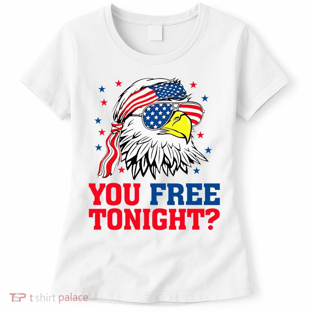 Are You Free Tonight 4th Of July Independence Day Bald Eagle Womens T-Shirt
