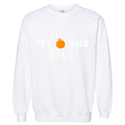 Are You Falloween Jesus Halloween Garment-Dyed Sweatshirt