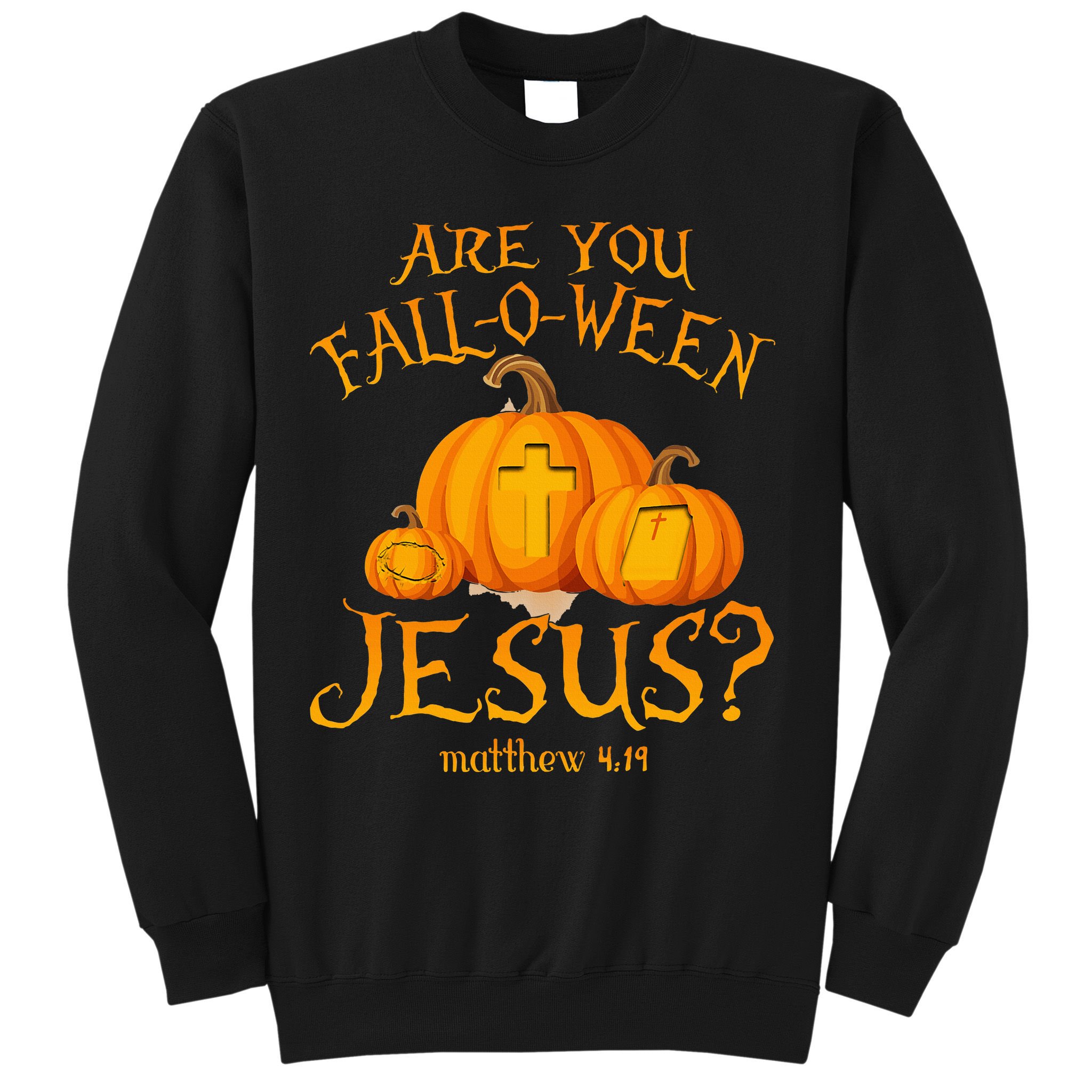 Are You Fall O Ween Jesus Christian Halloween Pumpkin Sweatshirt