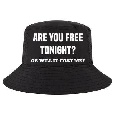 Are You Free Tonight Or Will It Gonna Cost Me? Gift Cool Comfort Performance Bucket Hat