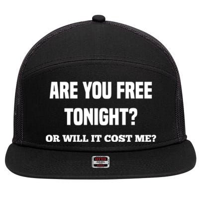 Are You Free Tonight Or Will It Gonna Cost Me? Gift 7 Panel Mesh Trucker Snapback Hat