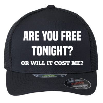 Are You Free Tonight Or Will It Gonna Cost Me? Gift Flexfit Unipanel Trucker Cap