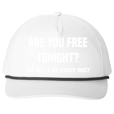 Are You Free Tonight Or Will It Gonna Cost Me? Gift Snapback Five-Panel Rope Hat