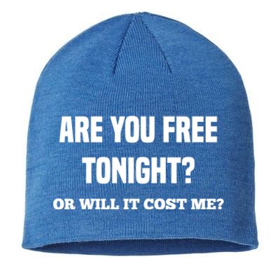 Are You Free Tonight Or Will It Gonna Cost Me? Gift Sustainable Beanie