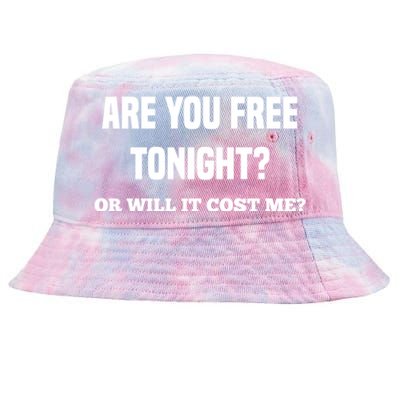 Are You Free Tonight Or Will It Gonna Cost Me? Gift Tie-Dyed Bucket Hat