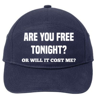 Are You Free Tonight Or Will It Gonna Cost Me? Gift 7-Panel Snapback Hat