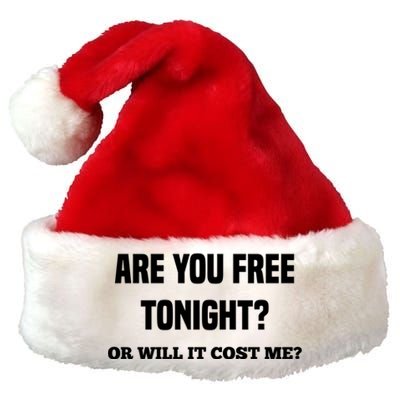 Are You Free Tonight Or Will It Gonna Cost Me? Gift Premium Christmas Santa Hat