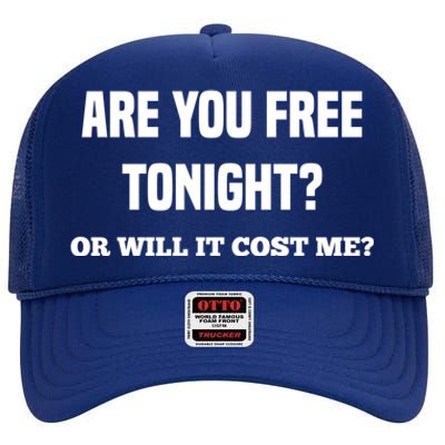 Are You Free Tonight Or Will It Gonna Cost Me? Gift High Crown Mesh Back Trucker Hat