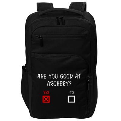 Are You Good At Archery Yes No Cute Gift Archery Joke Gift Impact Tech Backpack