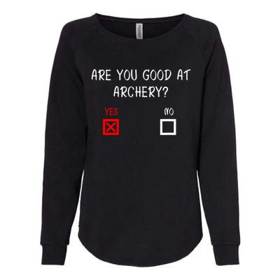 Are You Good At Archery Yes No Cute Gift Archery Joke Gift Womens California Wash Sweatshirt