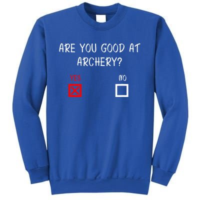 Are You Good At Archery Yes No Cute Gift Archery Joke Gift Sweatshirt