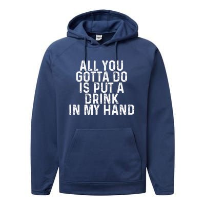 All You Gotta Do Is Put A Drink In My Hand Funny Drinking Performance Fleece Hoodie