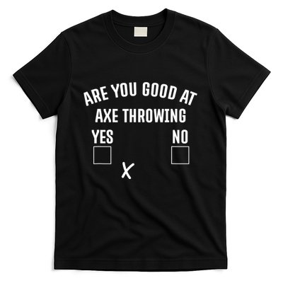 Are You Good At Axe Throwing? T-Shirt