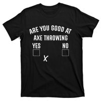 Are You Good At Axe Throwing? T-Shirt