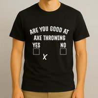 Are You Good At Axe Throwing? T-Shirt
