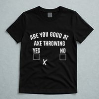Are You Good At Axe Throwing? T-Shirt