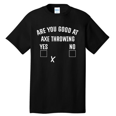 Are You Good At Axe Throwing? Tall T-Shirt