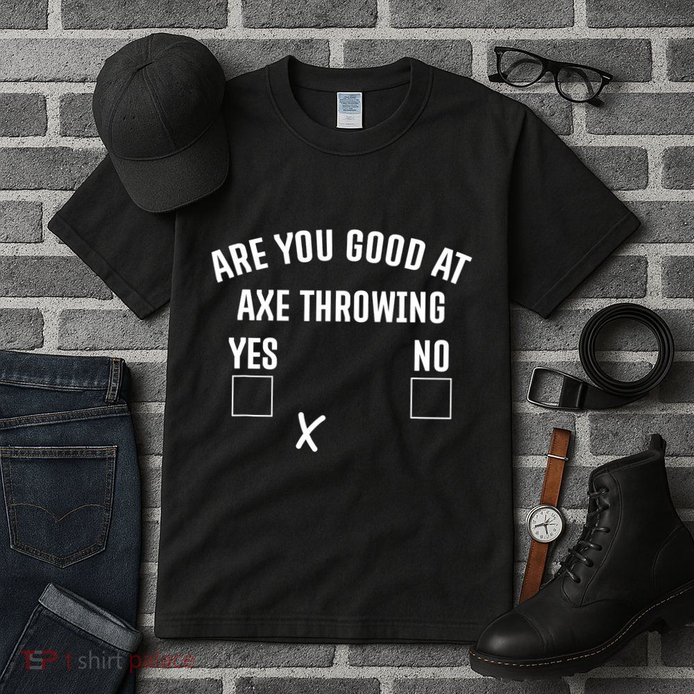 Are You Good At Axe Throwing? Tall T-Shirt