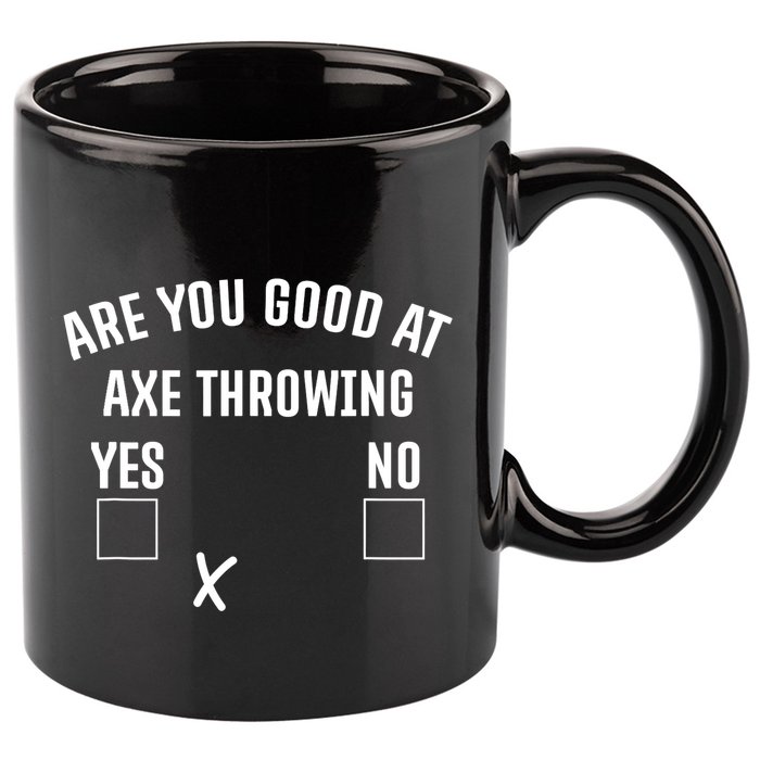Are You Good At Axe Throwing? 11oz C Handle Ceramic Mug