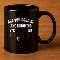 Are You Good At Axe Throwing? 11oz C Handle Ceramic Mug