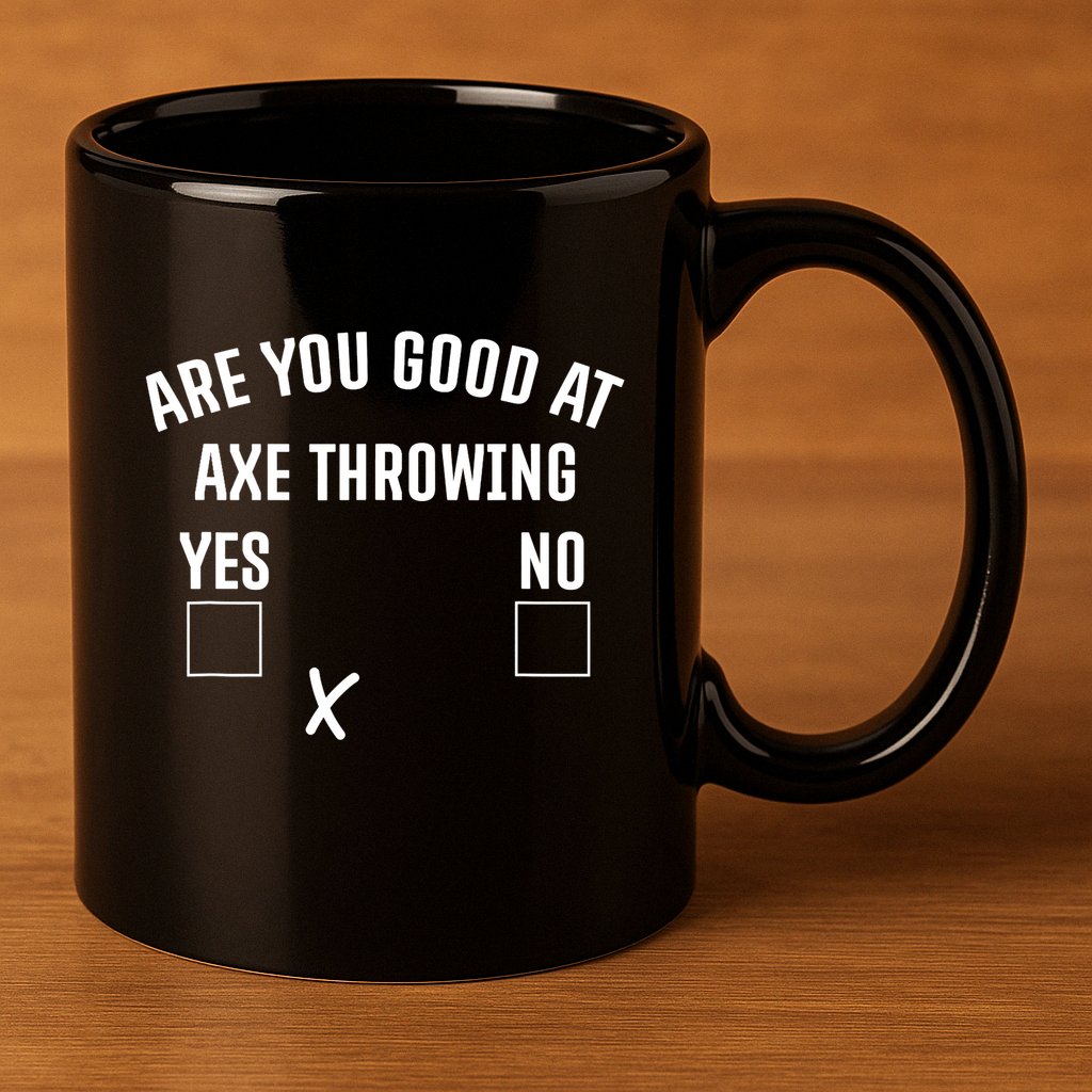 Are You Good At Axe Throwing? 11oz C Handle Ceramic Mug