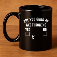 Are You Good At Axe Throwing? 11oz C Handle Ceramic Mug