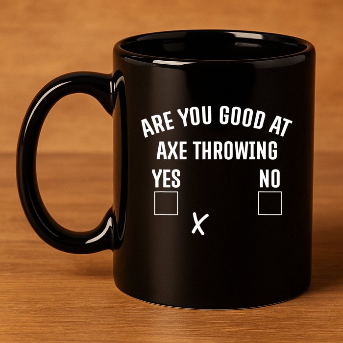 Are You Good At Axe Throwing? 11oz C Handle Ceramic Mug