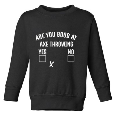 Are You Good At Axe Throwing? Toddler Sweatshirt