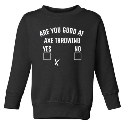 Are You Good At Axe Throwing? Toddler Sweatshirt