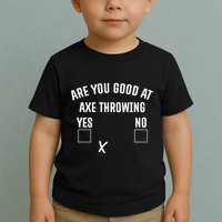 Are You Good At Axe Throwing? Toddler T-Shirt