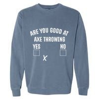 Are You Good At Axe Throwing? Garment-Dyed Sweatshirt
