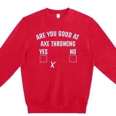 Are You Good At Axe Throwing? Premium Crewneck Sweatshirt