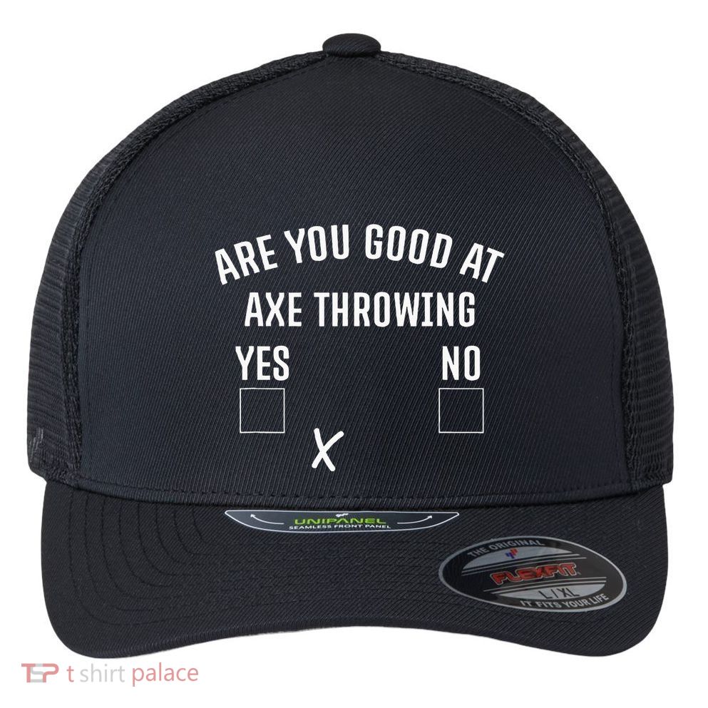 Are You Good At Axe Throwing Axe Launcher Flexfit Unipanel Trucker Cap