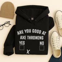 Are You Good At Axe Throwing Axe Launcher Hoodie