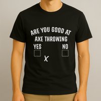 Are You Good At Axe Throwing Axe Launcher T-Shirt