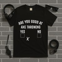 Are You Good At Axe Throwing Axe Launcher T-Shirt