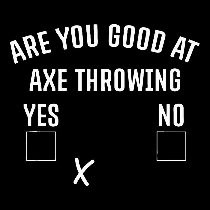 Are You Good At Axe Throwing Axe Launcher T-Shirt