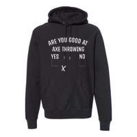 Are You Good At Axe Throwing Axe Launcher Premium Hoodie