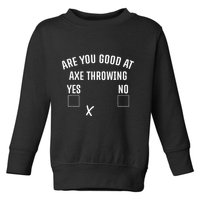 Are You Good At Axe Throwing Axe Launcher Toddler Sweatshirt