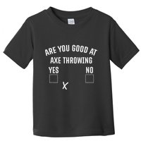 Are You Good At Axe Throwing Axe Launcher Toddler T-Shirt