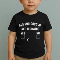 Are You Good At Axe Throwing Axe Launcher Toddler T-Shirt