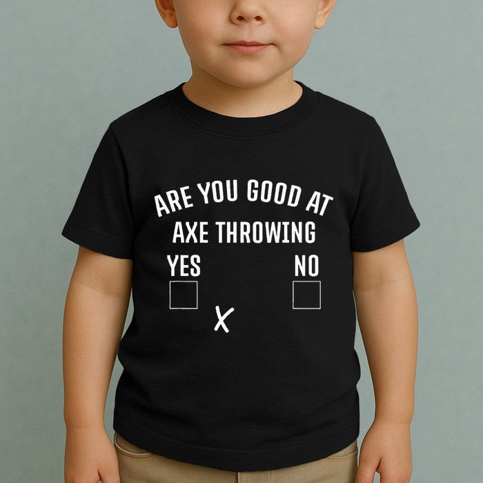 Are You Good At Axe Throwing Axe Launcher Toddler T-Shirt