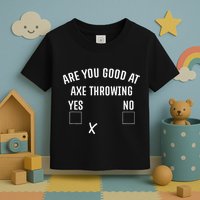 Are You Good At Axe Throwing Axe Launcher Toddler T-Shirt