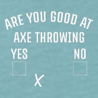 Are You Good At Axe Throwing Axe Launcher Sueded Cloud Jersey T-Shirt