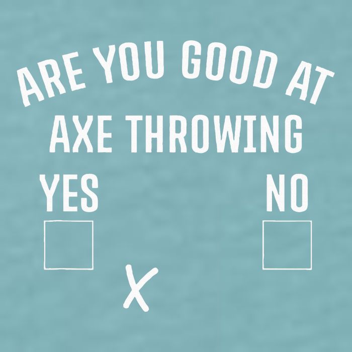 Are You Good At Axe Throwing Axe Launcher Sueded Cloud Jersey T-Shirt