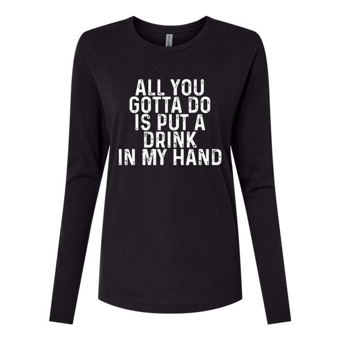 All You Gotta Do is Put a Drink in My Hand Funny Drinking Womens Cotton Relaxed Long Sleeve T-Shirt